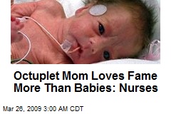 Octuplet Mom Loves Fame More Than Babies: Nurses