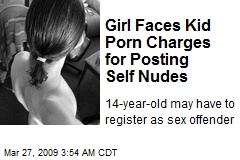 Girl Faces Kid Porn Charges for Posting Self Nudes