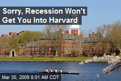 Sorry, Recession Won't Get You Into Harvard