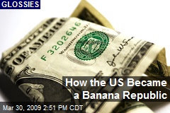 How the US Became a Banana Republic