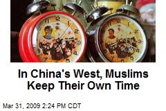 In China's West, Muslims Keep Their Own Time