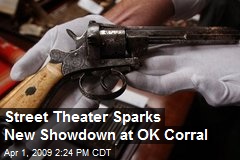 Street Theater Sparks New Showdown at OK Corral