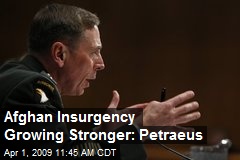 Afghan Insurgency Growing Stronger: Petraeus