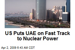 US Puts UAE on Fast Track to Nuclear Power
