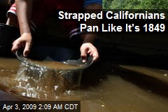 Strapped Californians Pan Like It's 1849
