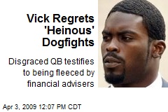 Vick Regrets 'Heinous' Dogfights