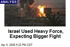 Israel Used Heavy Force, Expecting Bigger Fight