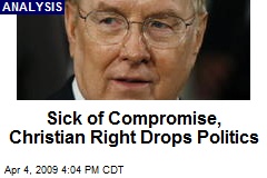 Sick of Compromise, Christian Right Drops Politics