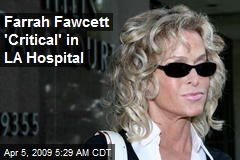 Farrah Fawcett 'Critical' in LA Hospital
