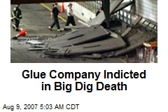 Glue Company Indicted in Big Dig Death