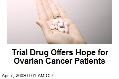 Trial Drug Offers Hope for Ovarian Cancer Patients