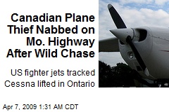 Canadian Plane Thief Nabbed on Mo. Highway After Wild Chase