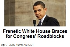 Frenetic White House Braces for Congress' Roadblocks