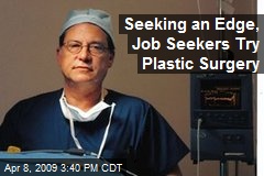 Seeking an Edge, Job Seekers Try Plastic Surgery