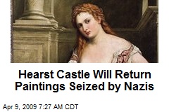 Hearst Castle Will Return Paintings Seized by Nazis