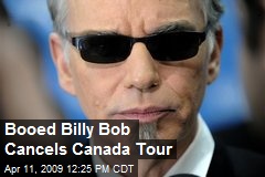 Booed Billy Bob Cancels Canada Tour