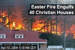 Easter Fire Engulfs 40 Christian Houses