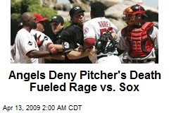Angels Deny Pitcher's Death Fueled Rage vs. Sox