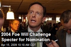 2004 Foe Will Challenge Specter for Nomination