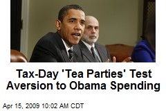 Tax-Day 'Tea Parties' Test Aversion to Obama Spending
