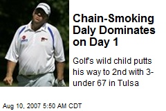 Chain-Smoking Daly Dominates on Day 1