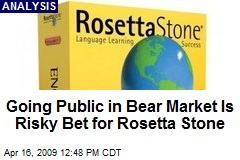 Going Public in Bear Market Is Risky Bet for Rosetta Stone