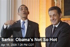 Sarko: Obama's Not So Hot