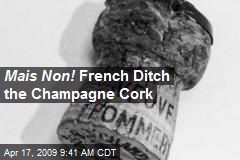 Mais Non! French Ditch the Champagne Cork