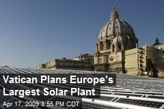Vatican Plans Europe's Largest Solar Plant