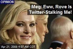 Meg: Eww, Rove Is Twitter-Stalking Me!