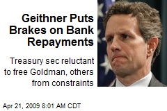 Geithner Puts Brakes on Bank Repayments