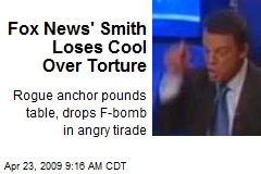Fox News' Smith Loses Cool Over Torture
