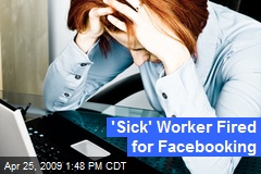 'Sick' Worker Fired for Facebooking