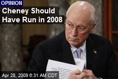Cheney Should Have Run in 2008