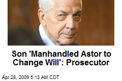 Son 'Manhandled Astor to Change Will': Prosecutor