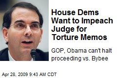House Dems Want to Impeach Judge for Torture Memos