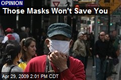 Those Masks Won't Save You
