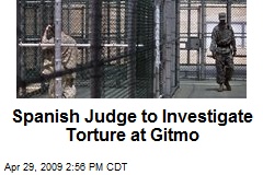 Spanish Judge to Investigate Torture at Gitmo