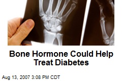 Bone Hormone Could Help Treat Diabetes