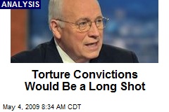 Torture Convictions Would Be a Long Shot