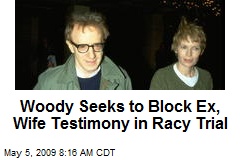 Woody Seeks to Block Ex, Wife Testimony in Racy Trial