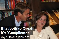 Elizabeth to Oprah: It's 'Complicated'