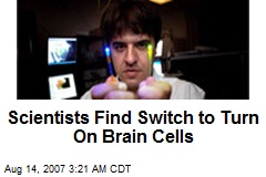 Scientists Find Switch to Turn On Brain Cells