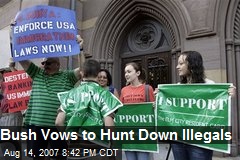 Bush Vows to Hunt Down Illegals