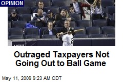 Outraged Taxpayers Not Going Out to Ball Game