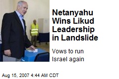 Netanyahu Wins Likud Leadership in Landslide