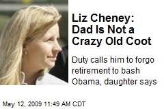 Liz Cheney: Dad Is Not a Crazy Old Coot