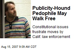 Publicity-Hound Pedophile May Walk Free