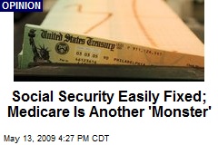 Social Security Easily Fixed; Medicare Is Another 'Monster'