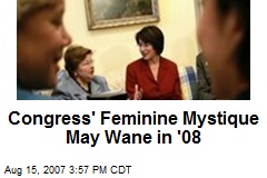 Congress' Feminine Mystique May Wane in '08